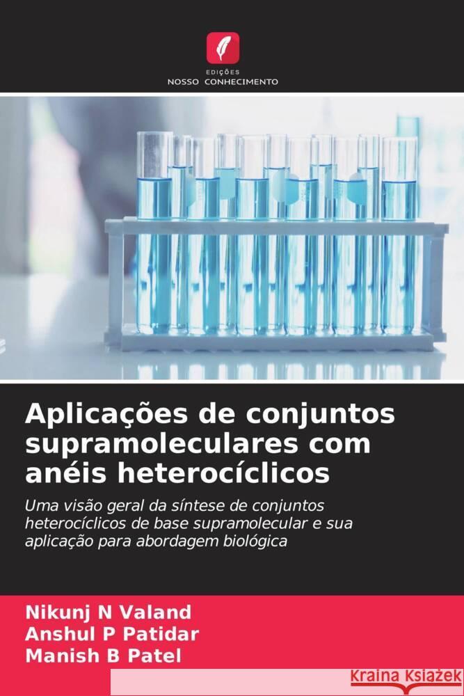 Aplicações de conjuntos supramoleculares com anéis heterocíclicos Valand, Nikunj N, Patidar, Anshul P, Patel, Manish B 9786208216009