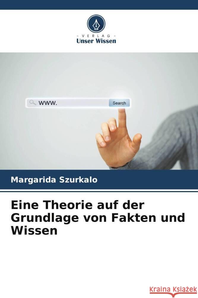 Eine Theorie auf der Grundlage von Fakten und Wissen Szurkalo, Margarida 9786208216924