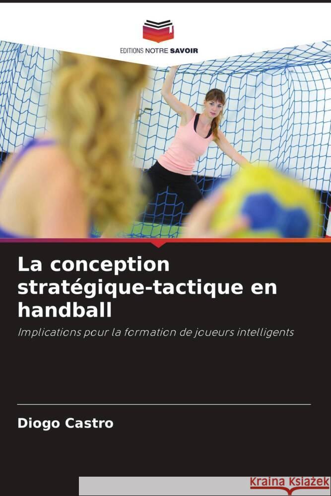 La conception stratégique-tactique en handball Castro, Diogo 9786208217006