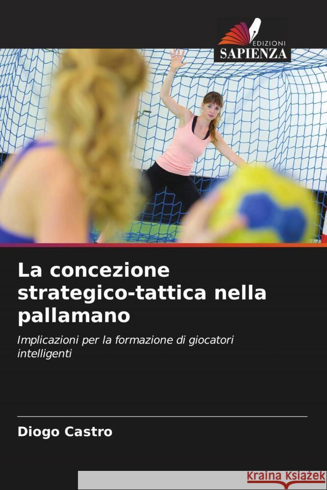 La concezione strategico-tattica nella pallamano Castro, Diogo 9786208217020