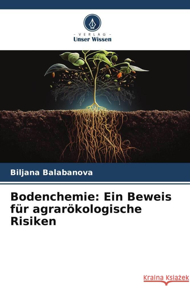 Bodenchemie: Ein Beweis für agrarökologische Risiken Balabanova, Biljana 9786208217396