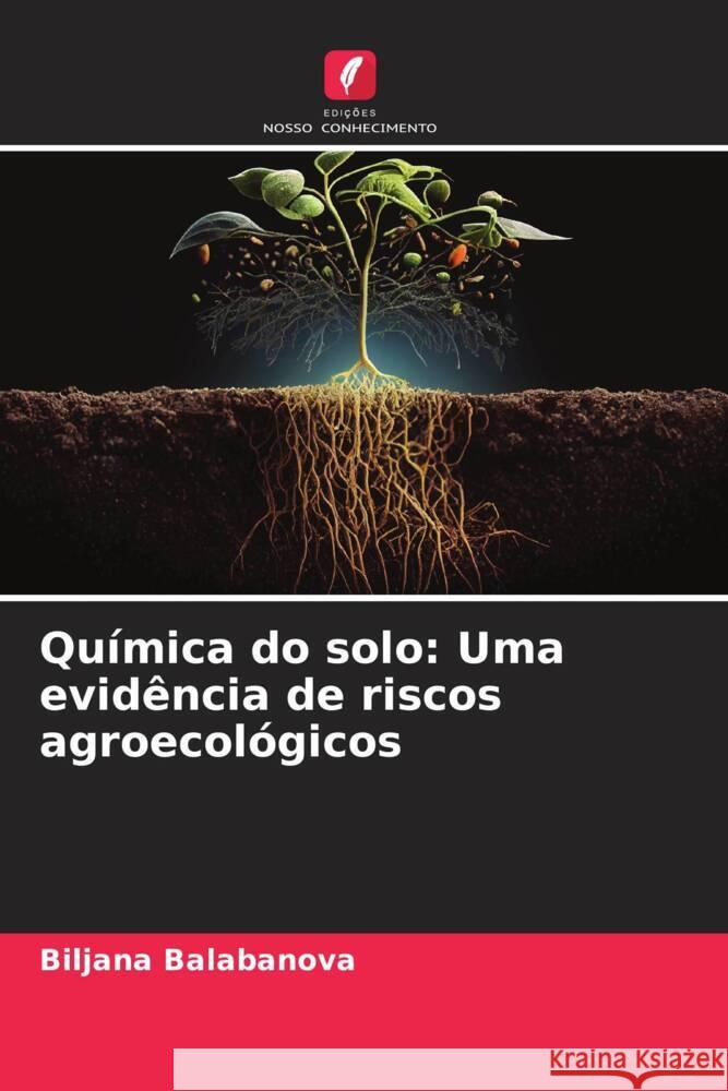 Química do solo: Uma evidência de riscos agroecológicos Balabanova, Biljana 9786208217563