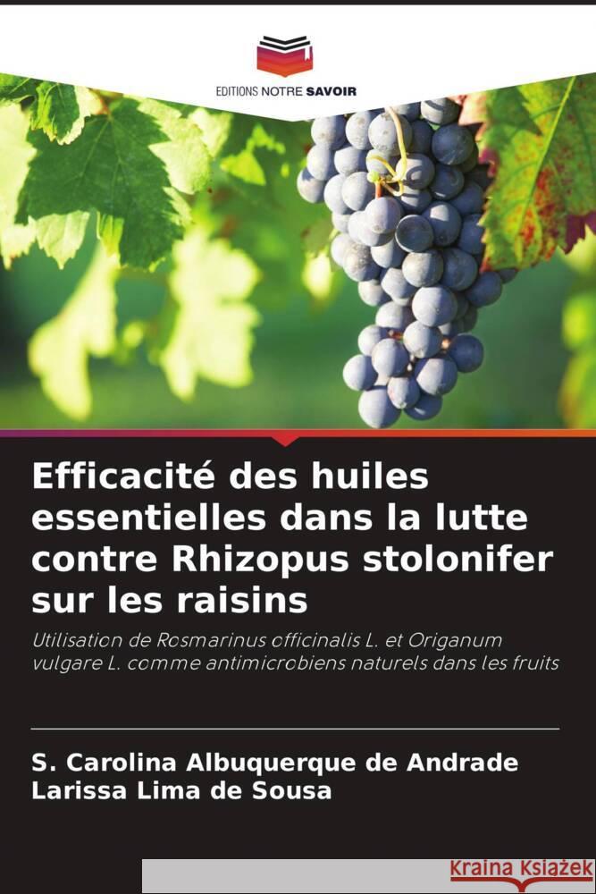 Efficacité des huiles essentielles dans la lutte contre Rhizopus stolonifer sur les raisins Albuquerque de Andrade, S. Carolina, Lima de Sousa, Larissa 9786208217723