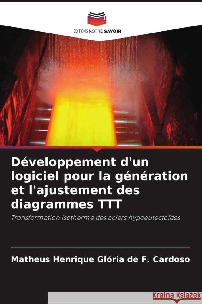 Développement d'un logiciel pour la génération et l'ajustement des diagrammes TTT Henrique Glória de F. Cardoso, Matheus 9786208217846 Editions Notre Savoir