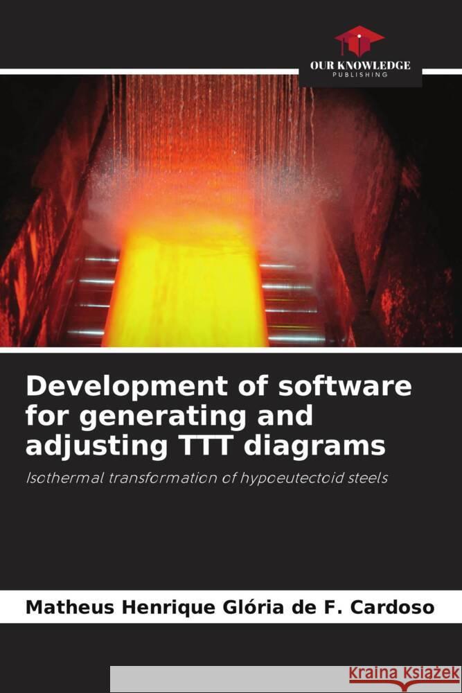 Development of software for generating and adjusting TTT diagrams Henrique Glória de F. Cardoso, Matheus 9786208217860 Our Knowledge Publishing