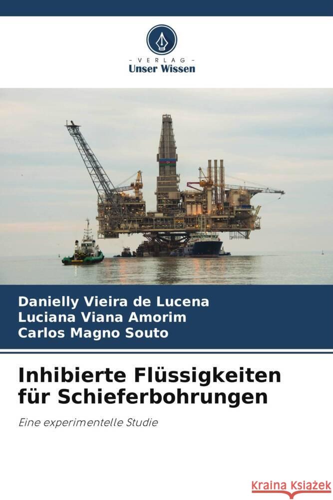 Inhibierte Flüssigkeiten für Schieferbohrungen Vieira de Lucena, Danielly, Viana Amorim, Luciana, Souto, Carlos Magno 9786208218195 Verlag Unser Wissen