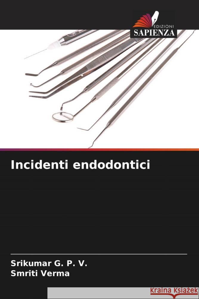 Incidenti endodontici G. P. V., Srikumar, Verma, Smriti 9786208218577 Edizioni Sapienza