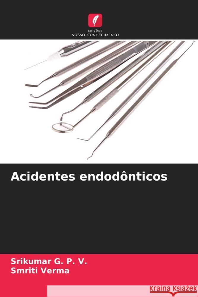 Acidentes endodônticos G. P. V., Srikumar, Verma, Smriti 9786208218584 Edições Nosso Conhecimento