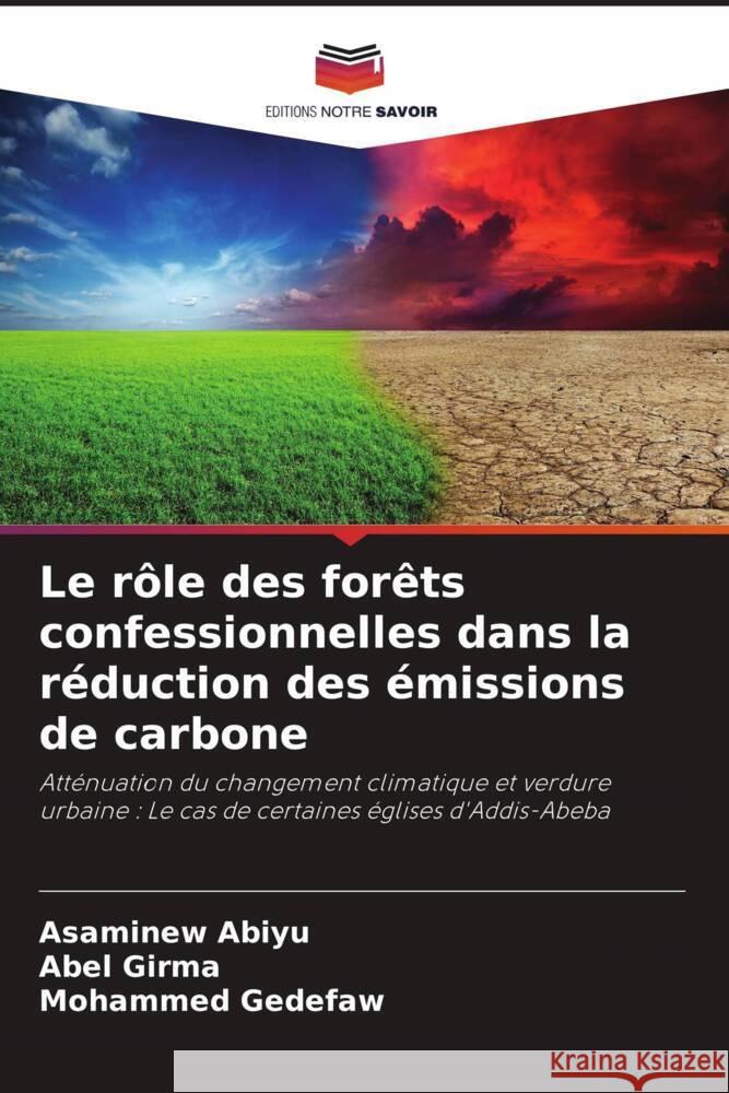 Le rôle des forêts confessionnelles dans la réduction des émissions de carbone Abiyu, Asaminew, Girma, Abel, Gedefaw, Mohammed 9786208218744