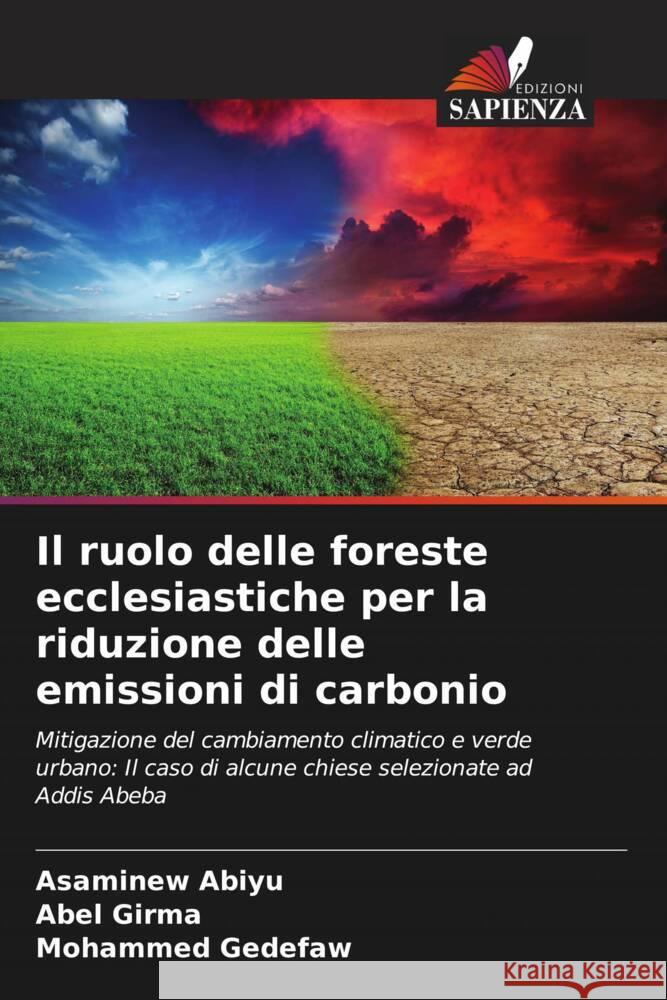 Il ruolo delle foreste ecclesiastiche per la riduzione delle emissioni di carbonio Abiyu, Asaminew, Girma, Abel, Gedefaw, Mohammed 9786208218751