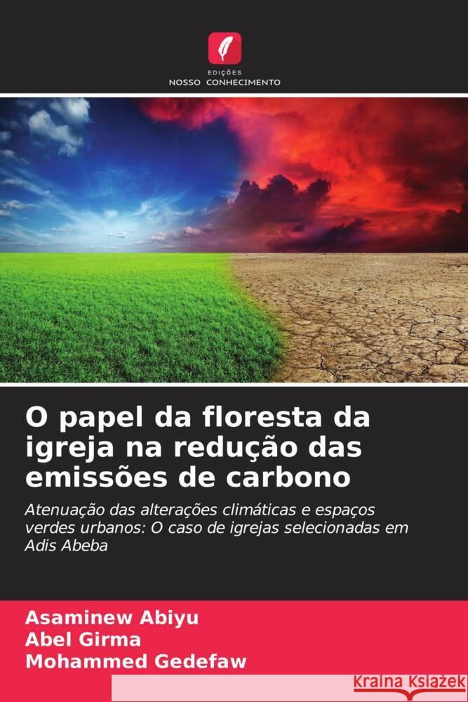 O papel da floresta da igreja na redução das emissões de carbono Abiyu, Asaminew, Girma, Abel, Gedefaw, Mohammed 9786208218768