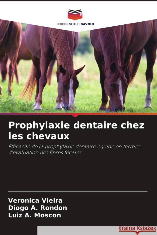 Prophylaxie dentaire chez les chevaux Vieira, Veronica, A. Rondon, Diogo, Moscon, Luiz A. 9786208218829 Editions Notre Savoir