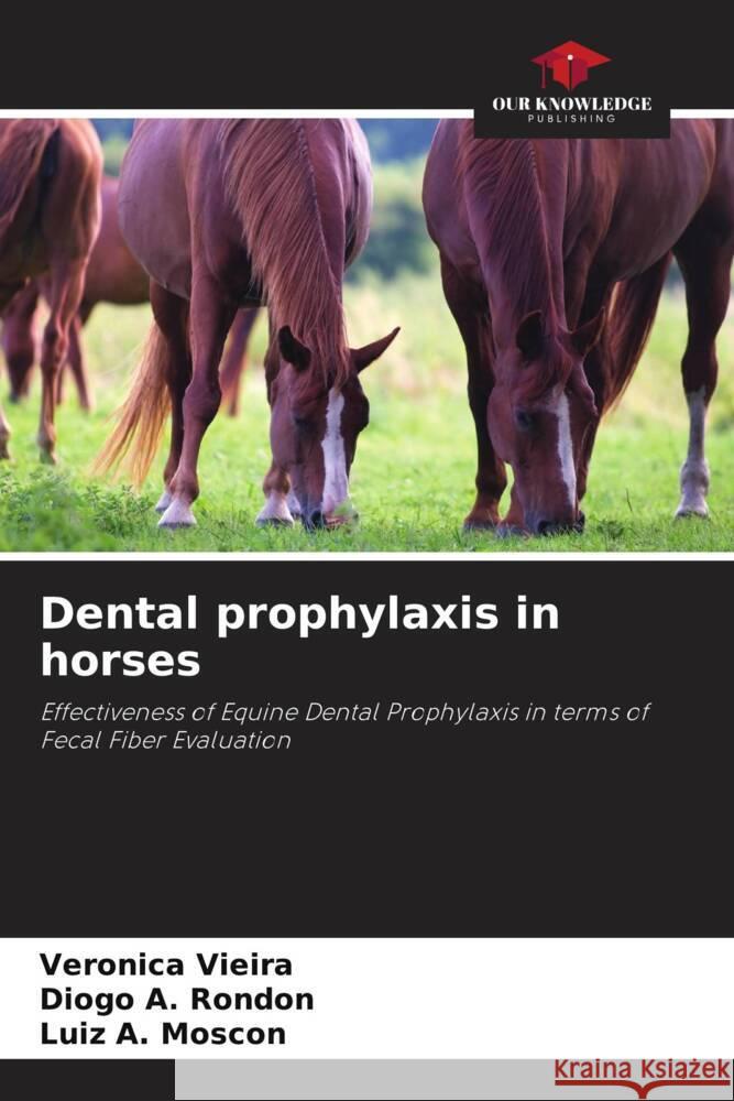 Dental prophylaxis in horses Vieira, Veronica, A. Rondon, Diogo, Moscon, Luiz A. 9786208218850 Our Knowledge Publishing