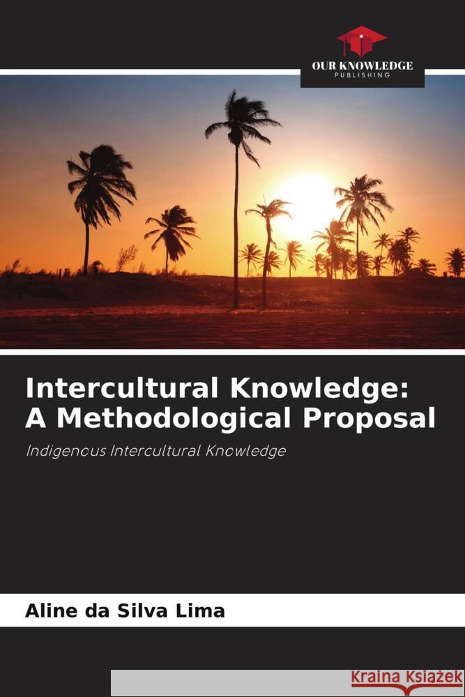 Intercultural Knowledge: A Methodological Proposal Lima, Aline da Silva 9786208219086