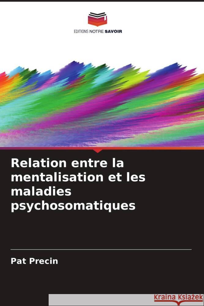 Relation entre la mentalisation et les maladies psychosomatiques Pat Precin 9786208219338 Editions Notre Savoir