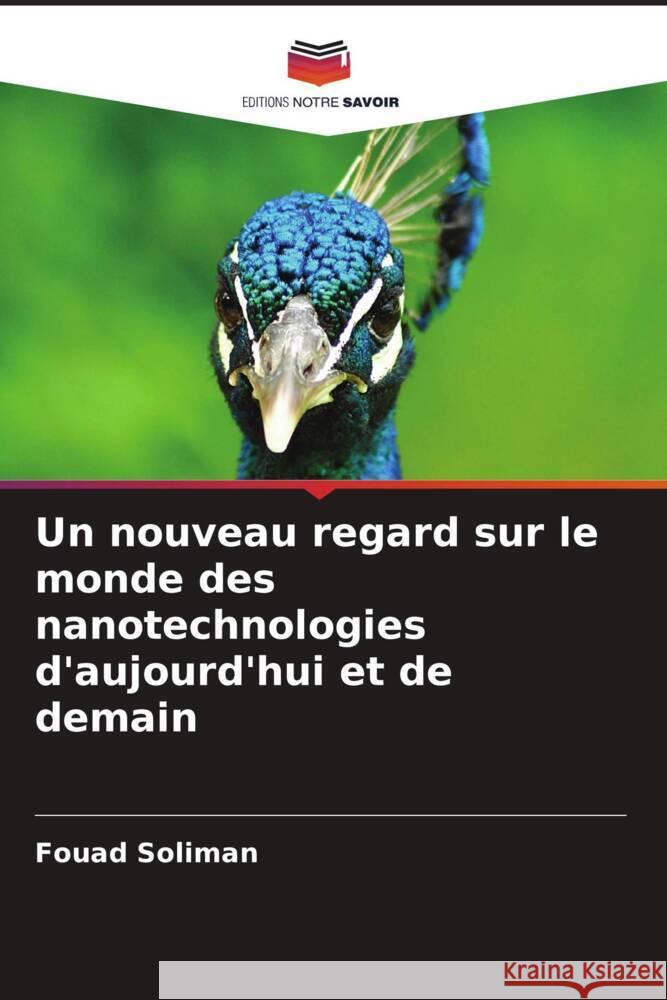 Un nouveau regard sur le monde des nanotechnologies d'aujourd'hui et de demain Soliman, Fouad 9786208219529