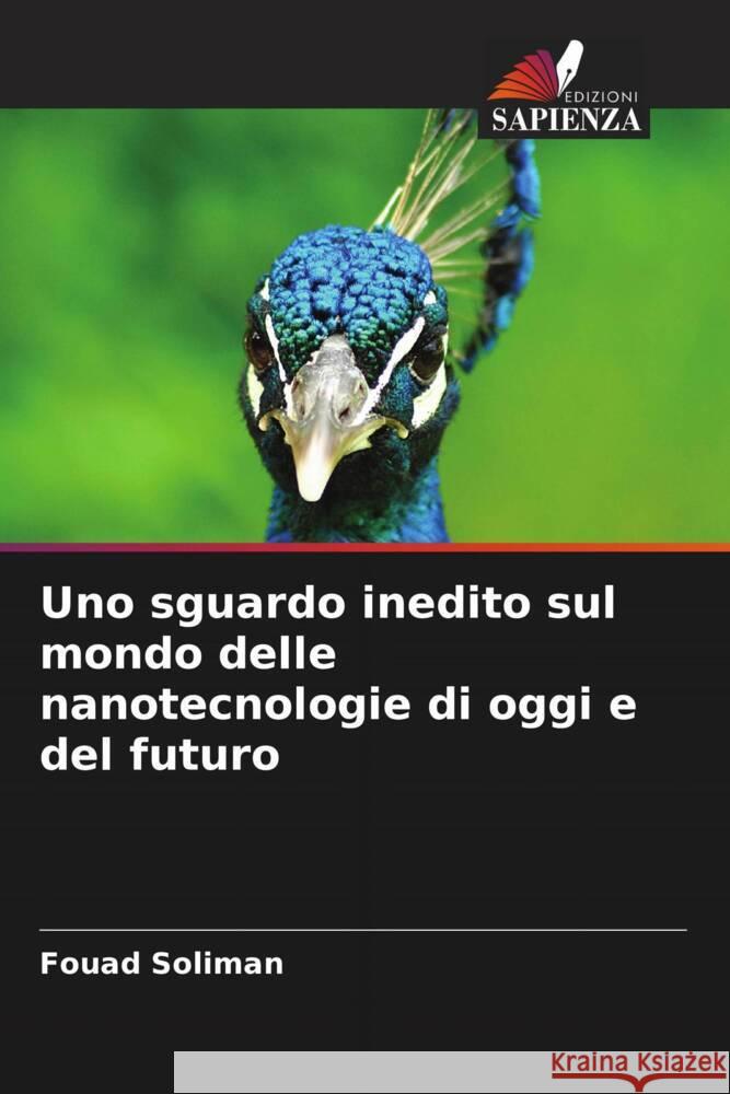 Uno sguardo inedito sul mondo delle nanotecnologie di oggi e del futuro Soliman, Fouad 9786208219536