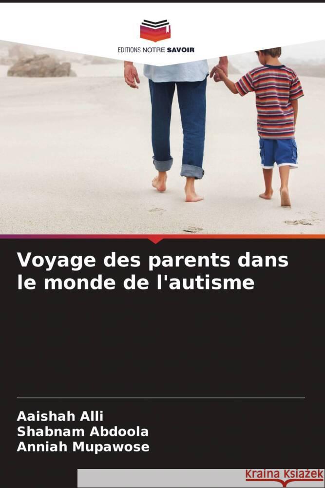 Voyage des parents dans le monde de l'autisme Alli, Aaishah, Abdoola, Shabnam, Mupawose, Anniah 9786208219819 Editions Notre Savoir