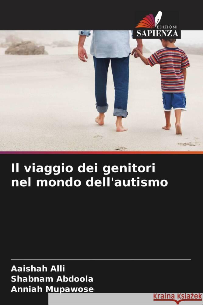 Il viaggio dei genitori nel mondo dell'autismo Alli, Aaishah, Abdoola, Shabnam, Mupawose, Anniah 9786208219826 Edizioni Sapienza