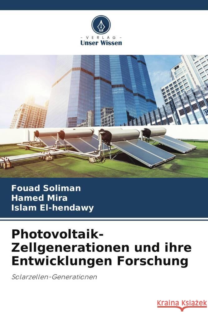 Photovoltaik-Zellgenerationen und ihre Entwicklungen Forschung Soliman, Fouad, Mira, Hamed, El-hendawy, Islam 9786208219987