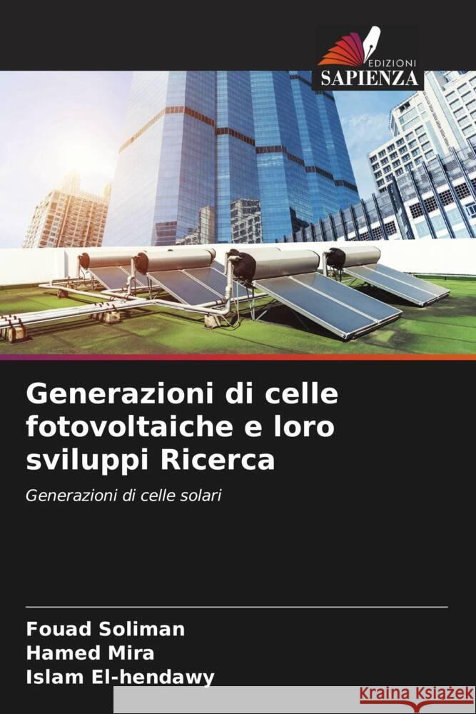 Generazioni di celle fotovoltaiche e loro sviluppi Ricerca Soliman, Fouad, Mira, Hamed, El-hendawy, Islam 9786208220013