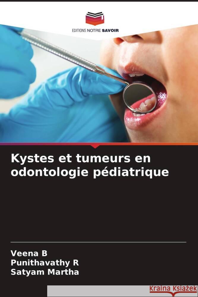 Kystes et tumeurs en odontologie pédiatrique B, Veena, R, Punithavathy, MARTHA, SATYAM 9786208220297