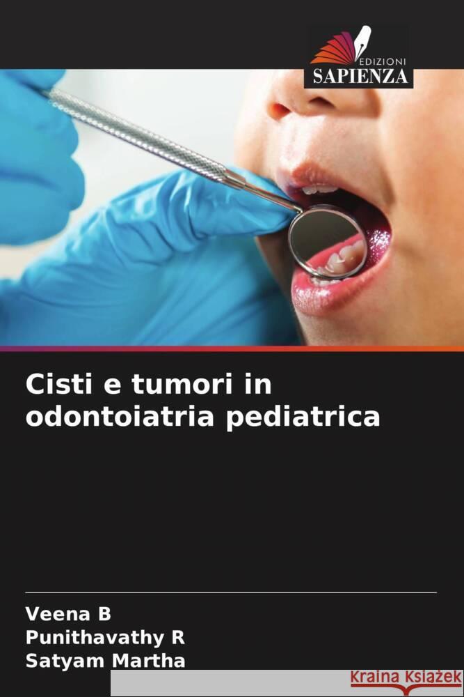 Cisti e tumori in odontoiatria pediatrica B, Veena, R, Punithavathy, MARTHA, SATYAM 9786208220303