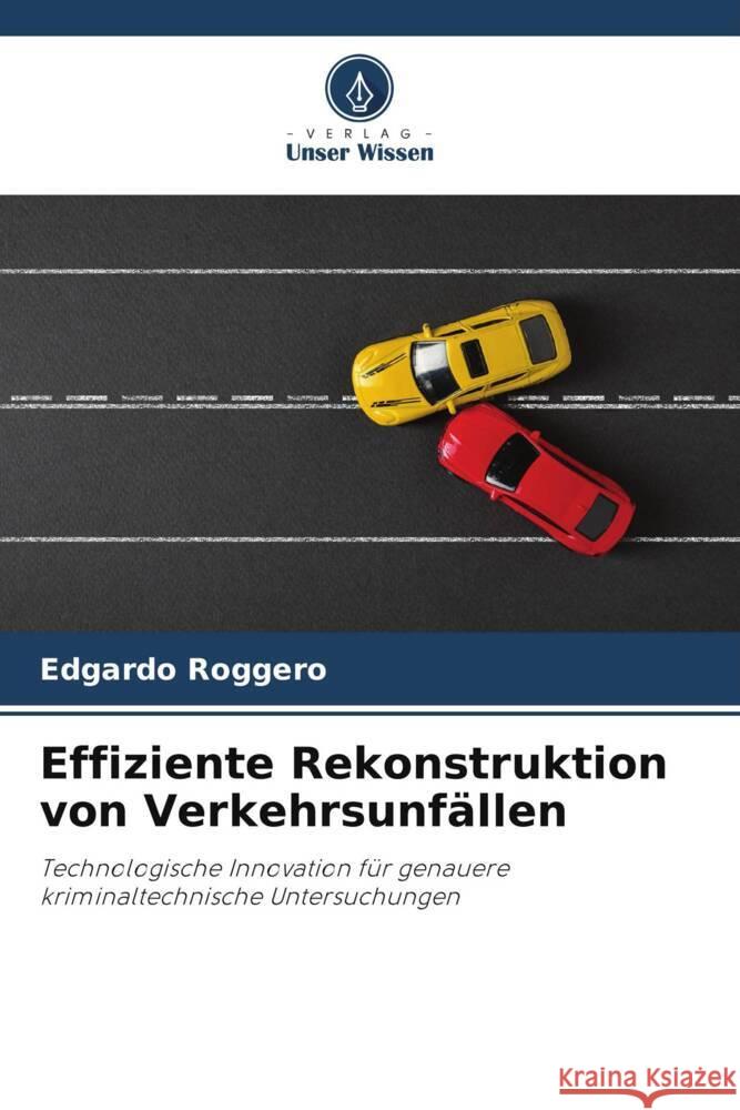 Effiziente Rekonstruktion von Verkehrsunfällen Roggero, Edgardo 9786208220402