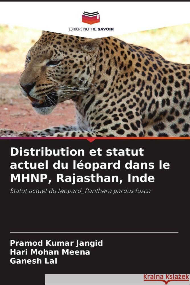 Distribution et statut actuel du léopard dans le MHNP, Rajasthan, Inde Jangid, Pramod Kumar, Meena, Hari Mohan, Lal, Ganesh 9786208220495