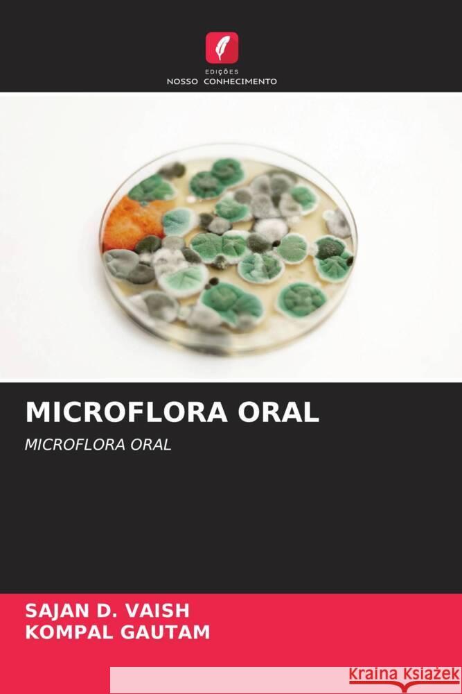 MICROFLORA ORAL VAISH, SAJAN D., GAUTAM, KOMPAL 9786208220556 Edições Nosso Conhecimento