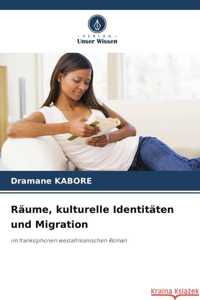 Räume, kulturelle Identitäten und Migration KABORE, Dramane 9786208220570