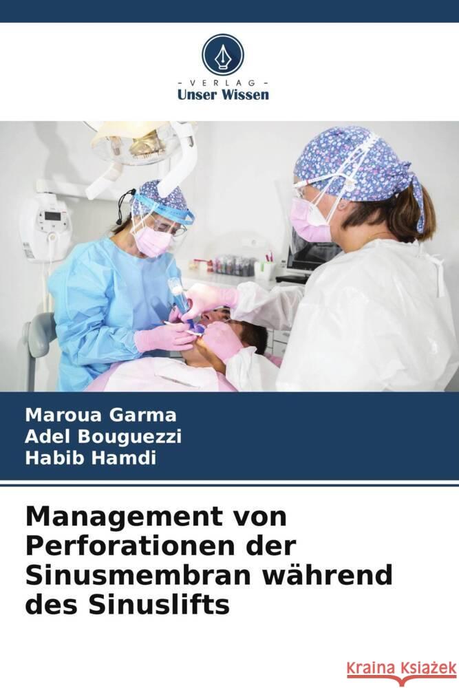 Management von Perforationen der Sinusmembran während des Sinuslifts Garma, Maroua, Bouguezzi, Adel, Hamdi, Habib 9786208220594