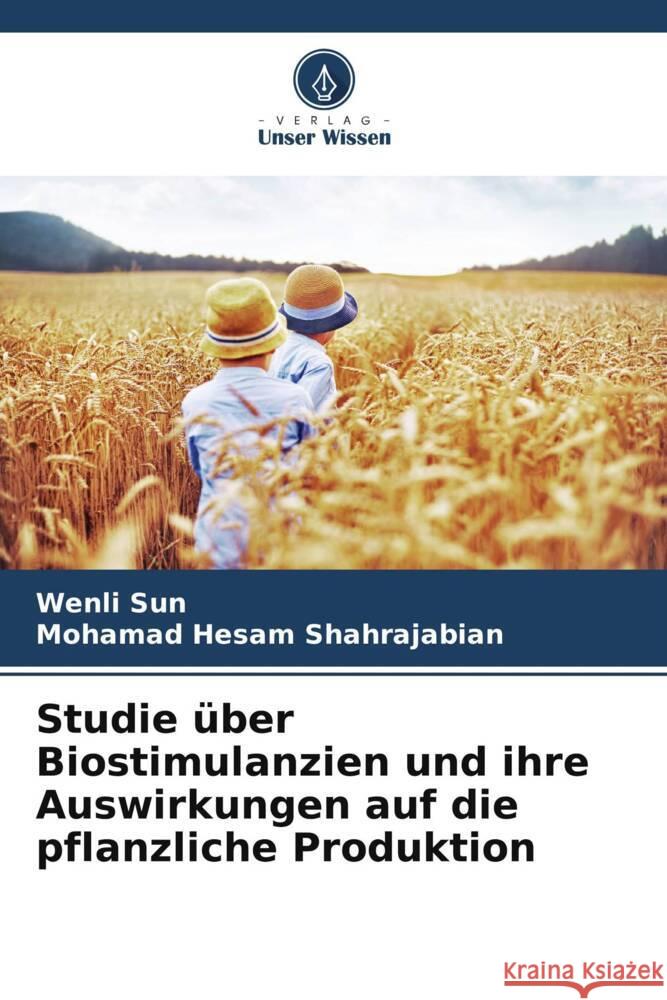 Studie über Biostimulanzien und ihre Auswirkungen auf die pflanzliche Produktion Sun, Wenli, Shahrajabian, Mohamad Hesam 9786208220815