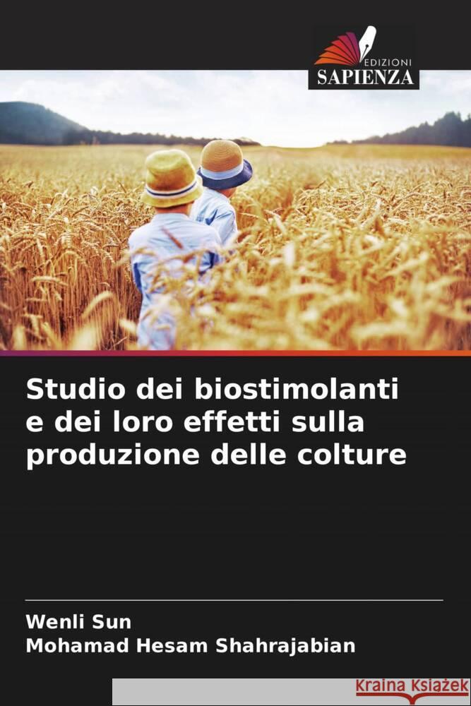 Studio dei biostimolanti e dei loro effetti sulla produzione delle colture Sun, Wenli, Shahrajabian, Mohamad Hesam 9786208220846