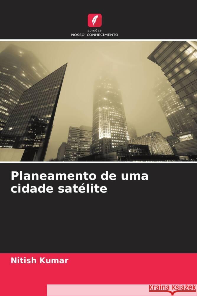 Planeamento de uma cidade sat?lite Nitish Kumar 9786208221515