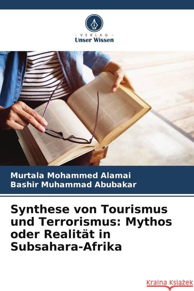 Synthese von Tourismus und Terrorismus: Mythos oder Realit?t in Subsahara-Afrika Murtala Mohammed Alamai Bashir Muhamma 9786208221591