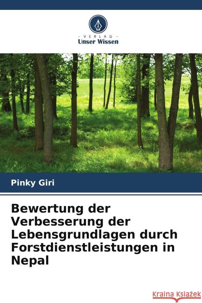 Bewertung der Verbesserung der Lebensgrundlagen durch Forstdienstleistungen in Nepal Pinky Giri 9786208222062