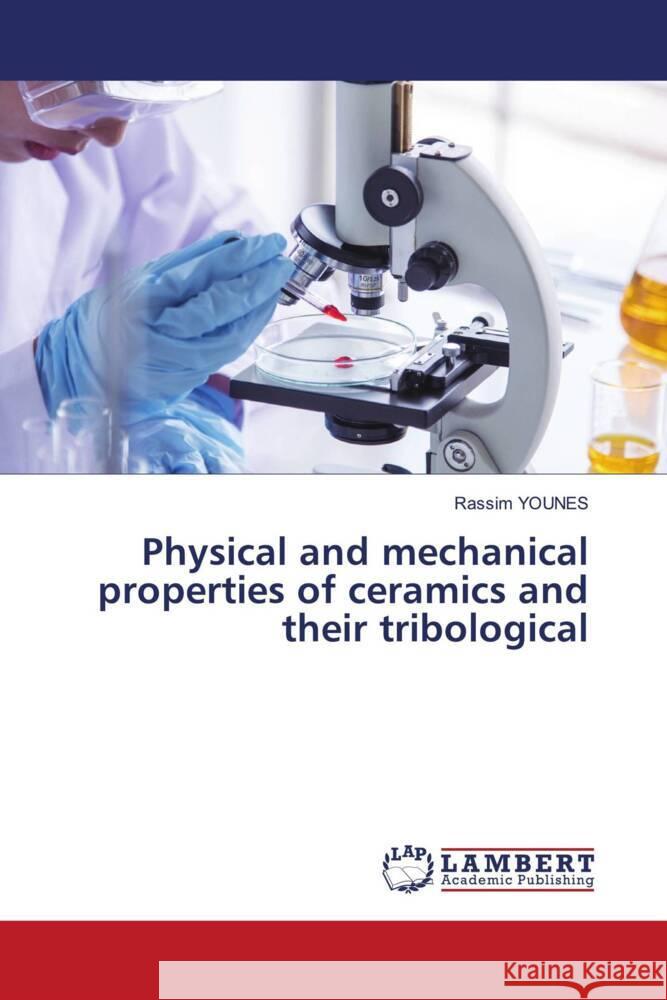 Physical and mechanical properties of ceramics and their tribological Younes, Rassim 9786208222611