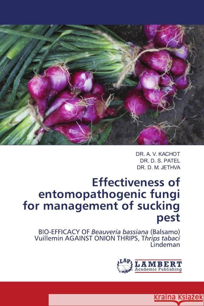 Effectiveness of entomopathogenic fungi for management of sucking pest KACHOT, DR. A. V., PATEL, DR. D. S., JETHVA, DR. D. M. 9786208222727