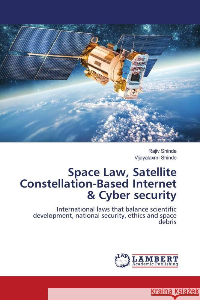 Space Law, Satellite Constellation-Based Internet & Cyber security Shinde, Rajiv, Shinde, Vijayalaxmi 9786208223021