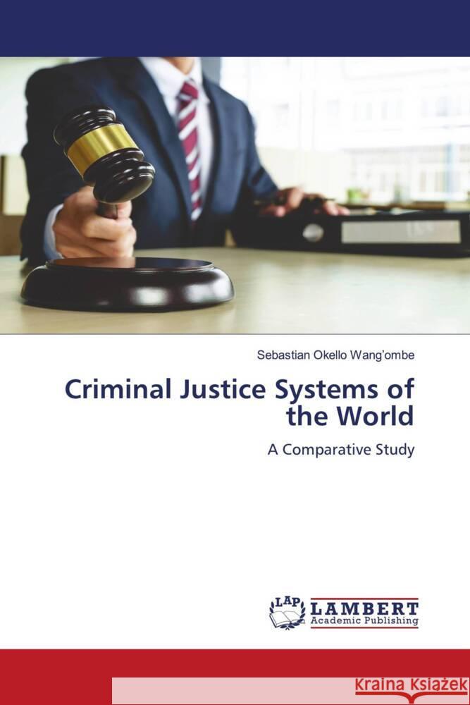 Criminal Justice Systems of the World Okello Wang'ombe, Sebastian 9786208223045 LAP Lambert Academic Publishing