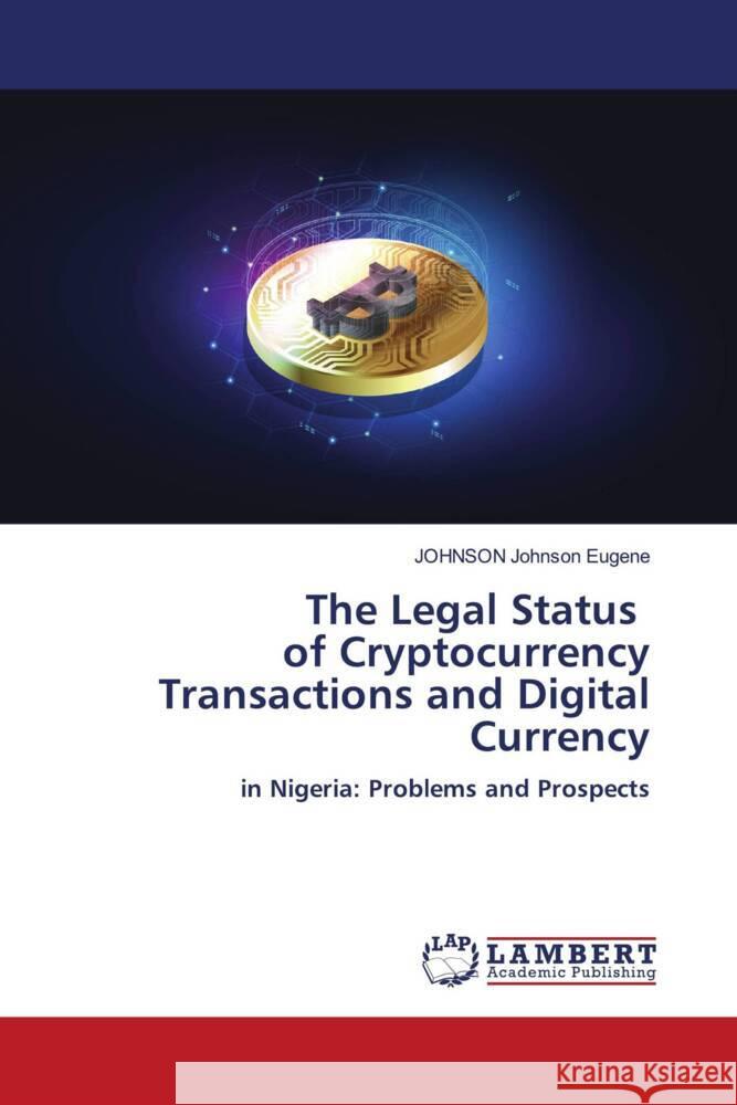 The Legal Status of Cryptocurrency Transactions and Digital Currency Johnson Eugene, JOHNSON 9786208223052