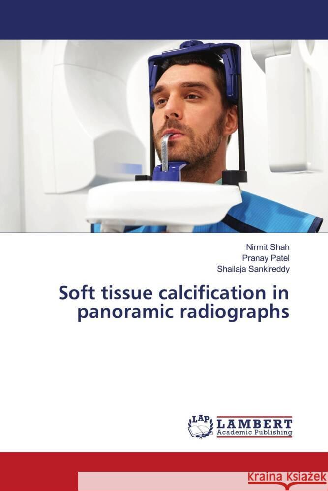 Soft tissue calcification in panoramic radiographs Shah, Nirmit, Patel, Pranay, Sankireddy, Shailaja 9786208223502