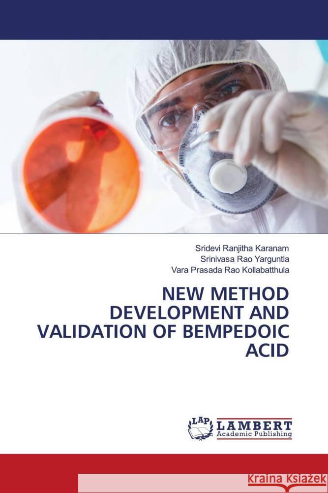 NEW METHOD DEVELOPMENT AND VALIDATION OF BEMPEDOIC ACID Karanam, Sridevi Ranjitha, Yarguntla, Srinivasa Rao, Kollabatthula, Vara Prasada Rao 9786208223564