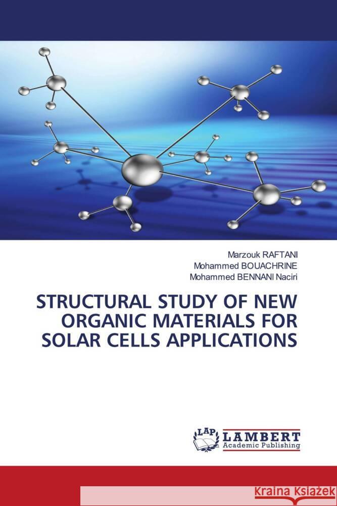 STRUCTURAL STUDY OF NEW ORGANIC MATERIALS FOR SOLAR CELLS APPLICATIONS RAFTANI, Marzouk, Bouachrine, Mohammed, BENNANI Naciri, Mohammed 9786208223571