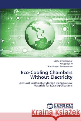 Eco-Cooling Chambers Without Electricity Dineshkumar, Muthu, M, Karuppaiya, Parasuraman, Karthikeyan 9786208223670