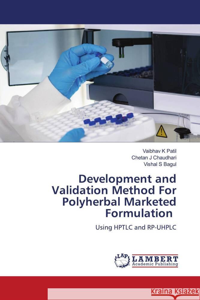 Development and Validation Method For Polyherbal Marketed Formulation Patil, Vaibhav K, Chaudhari, Chetan J, Bagul, Vishal S 9786208223717