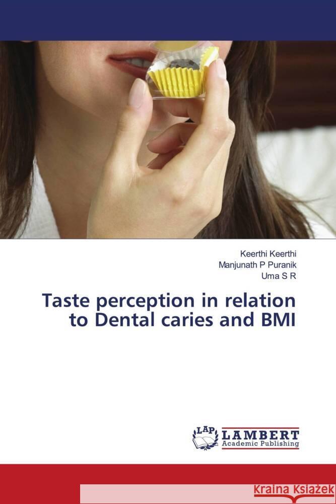 Taste perception in relation to Dental caries and BMI Keerthi, Keerthi, Puranik, Manjunath P, S R, Uma 9786208223823