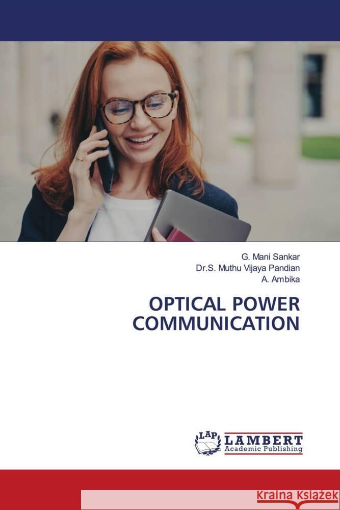 OPTICAL POWER COMMUNICATION Mani Sankar, G., Muthu Vijaya Pandian, Dr.S., Ambika, A. 9786208223861