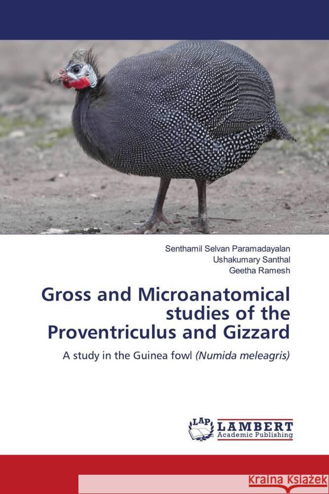 Gross and Microanatomical studies of the Proventriculus and Gizzard Paramadayalan, Senthamil Selvan, Santhal, Ushakumary, Ramesh, Geetha 9786208224042